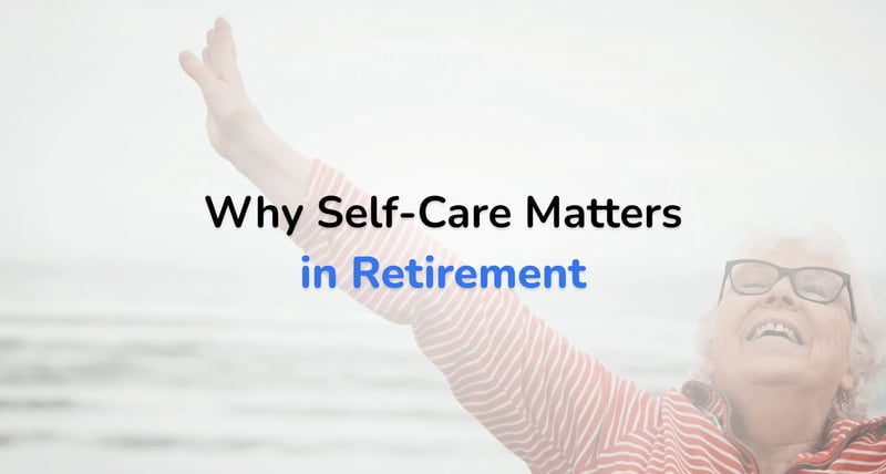 Why Self-Care Matters in Retirement