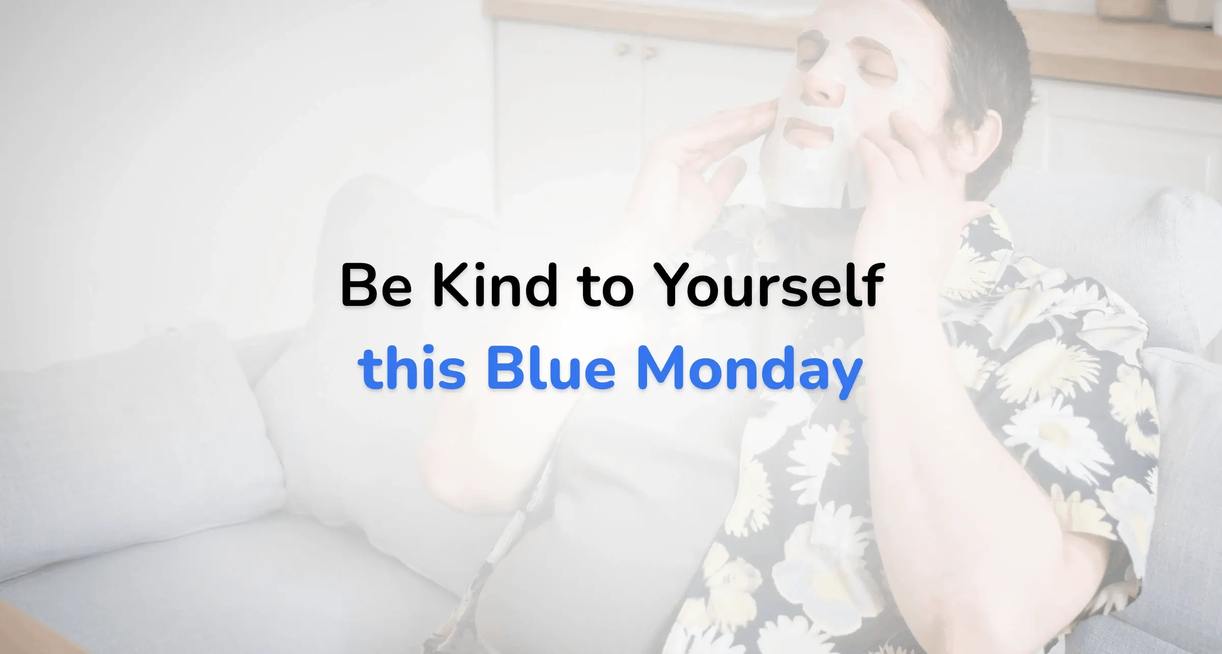 Be Kind to Yourself this Blue Monday